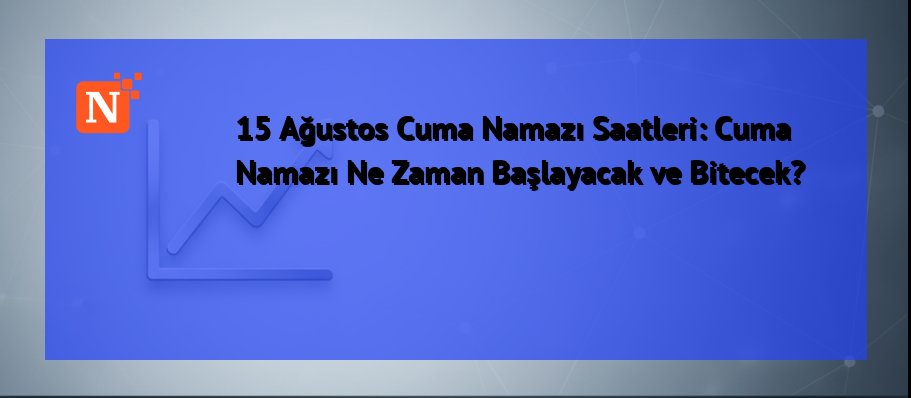 15 Ağustos Cuma Namazı Saatleri: Cuma Namazı Ne Zaman Başlayacak ve Bitecek?