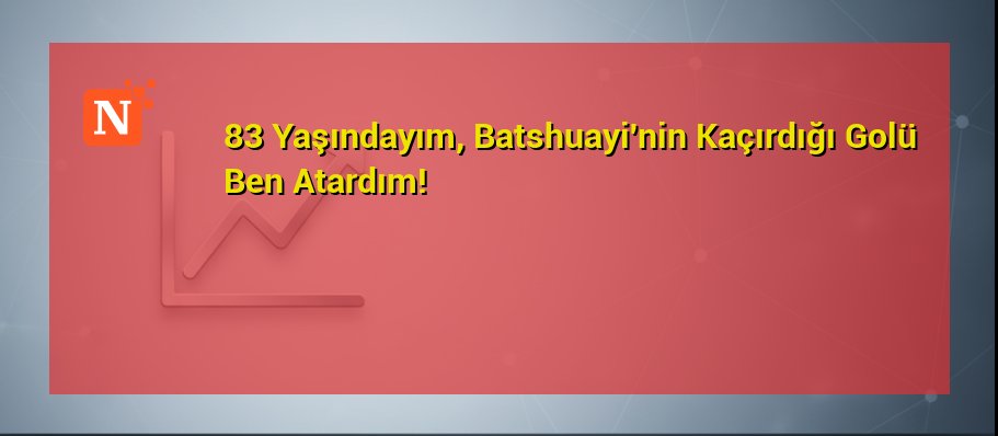 83 Yaşındayım, Batshuayi’nin Kaçırdığı Golü Ben Atardım!