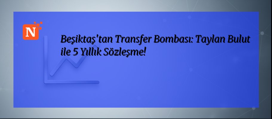 Beşiktaş’tan Transfer Bombası: Taylan Bulut ile 5 Yıllık Sözleşme!