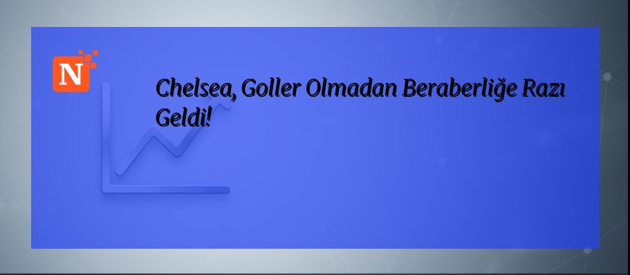 Chelsea, Goller Olmadan Beraberliğe Razı Geldi!