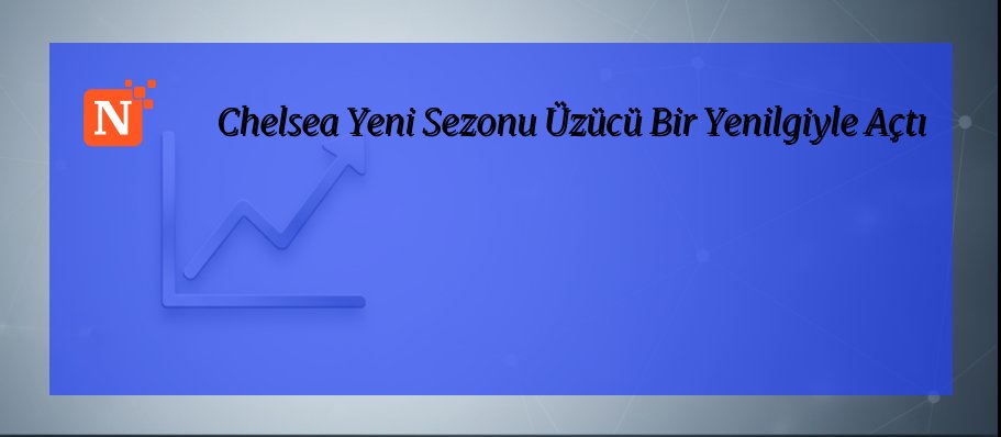 Chelsea Yeni Sezonu Üzücü Bir Yenilgiyle Açtı