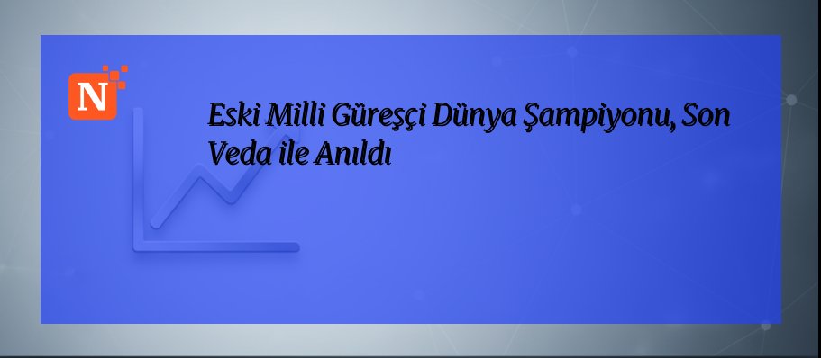 Eski Milli Güreşçi Dünya Şampiyonu, Son Veda ile Anıldı