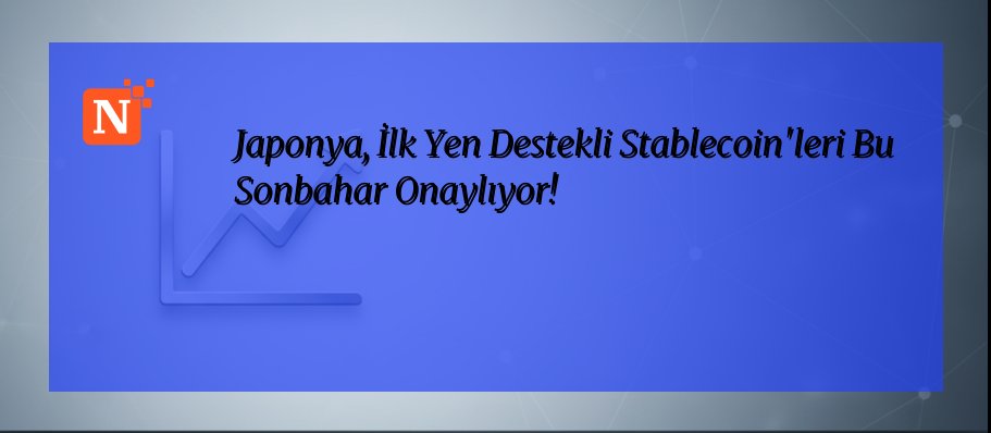 Japonya, İlk Yen Destekli Stablecoin’leri Bu Sonbahar Onaylıyor!