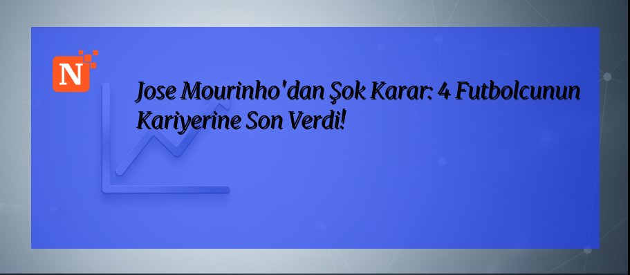 Jose Mourinho’dan Şok Karar: 4 Futbolcunun Kariyerine Son Verdi!