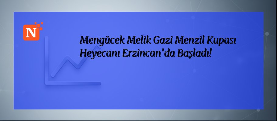 Mengücek Melik Gazi Menzil Kupası Heyecanı Erzincan’da Başladı!
