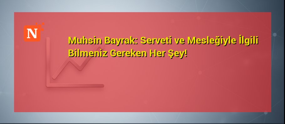 Muhsin Bayrak: Serveti ve Mesleğiyle İlgili Bilmeniz Gereken Her Şey!