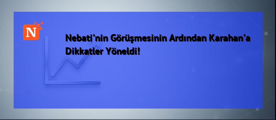 Nebati’nin Görüşmesinin Ardından Karahan’a Dikkatler Yöneldi!