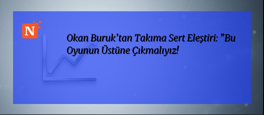 Okan Buruk’tan Takıma Sert Eleştiri: “Bu Oyunun Üstüne Çıkmalıyız!