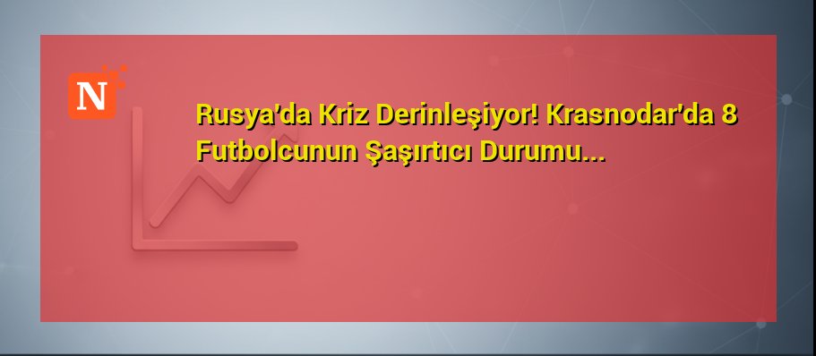 Rusya’da Kriz Derinleşiyor! Krasnodar’da 8 Futbolcunun Şaşırtıcı Durumu…