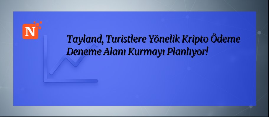 Tayland, Turistlere Yönelik Kripto Ödeme Deneme Alanı Kurmayı Planlıyor!