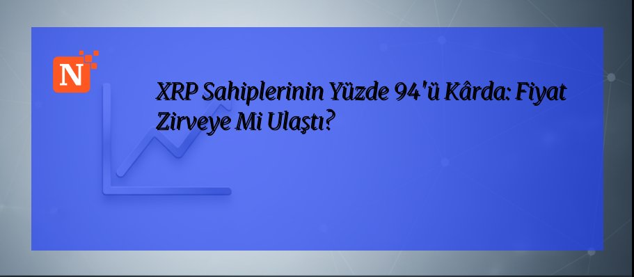 XRP Sahiplerinin Yüzde 94’ü Kârda: Fiyat Zirveye Mi Ulaştı?