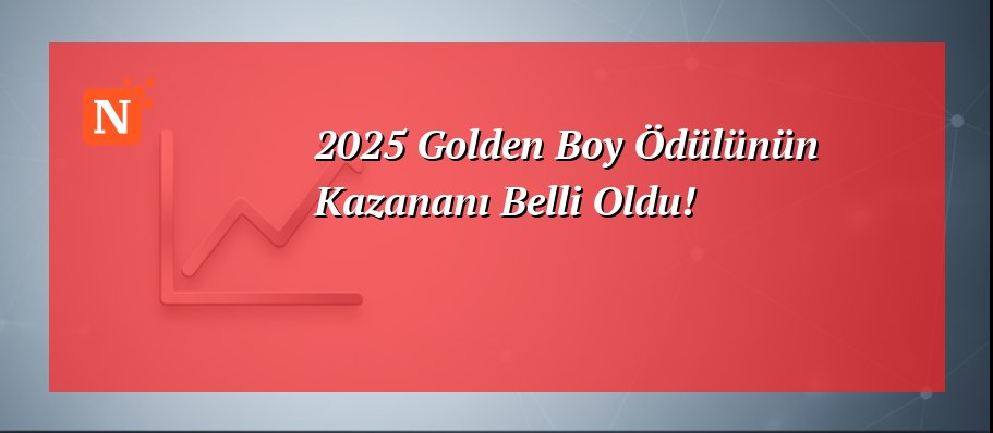 2025 Golden Boy Ödülünün Kazananı Belli Oldu!