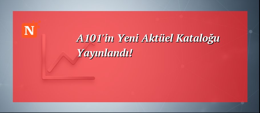A101’in Yeni Aktüel Kataloğu Yayınlandı!