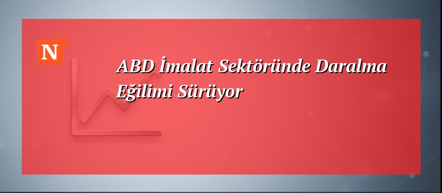 ABD İmalat Sektöründe Daralma Eğilimi Sürüyor