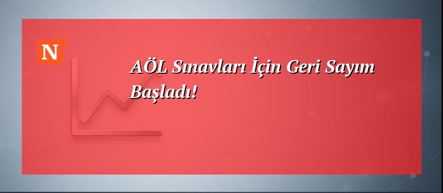 AÖL Sınavları İçin Geri Sayım Başladı!