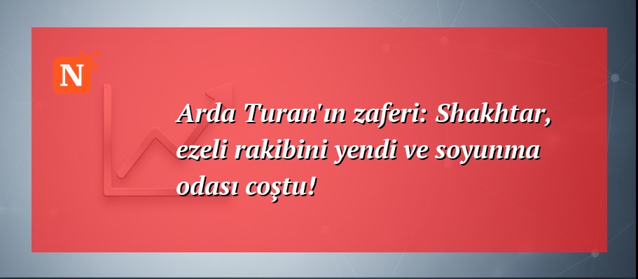 Arda Turan’ın zaferi: Shakhtar, ezeli rakibini yendi ve soyunma odası coştu!