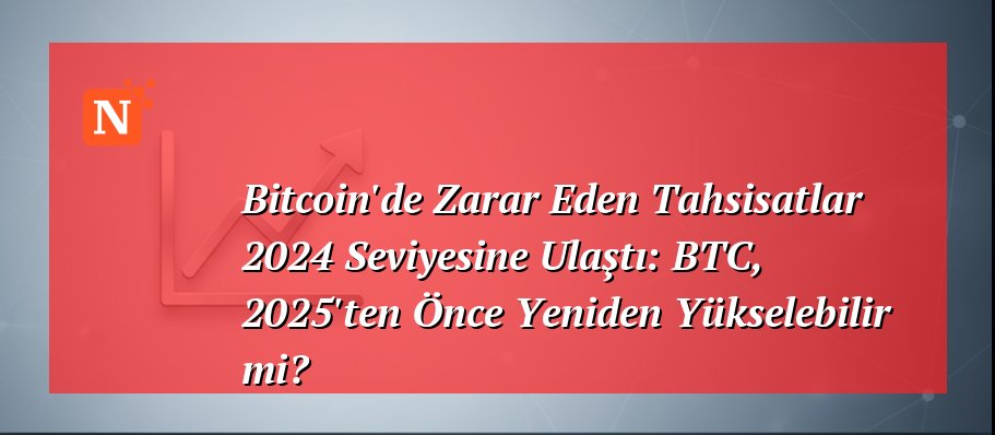 Bitcoin’de Zarar Eden Tahsisatlar 2024 Seviyesine Ulaştı: BTC, 2025’ten Önce Yeniden Yükselebilir mi?