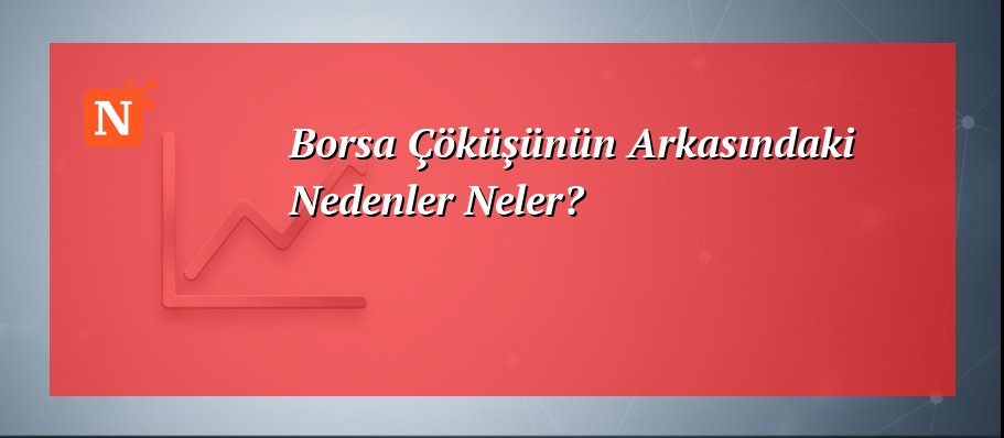 Borsa Çöküşünün Arkasındaki Nedenler Neler?