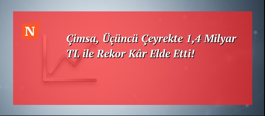 Çimsa, Üçüncü Çeyrekte 1,4 Milyar TL ile Rekor Kâr Elde Etti!