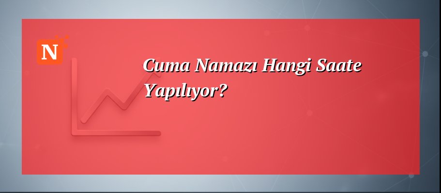 Cuma Namazı Hangi Saate Yapılıyor?