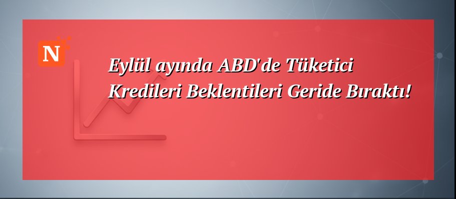 Eylül ayında ABD’de Tüketici Kredileri Beklentileri Geride Bıraktı!