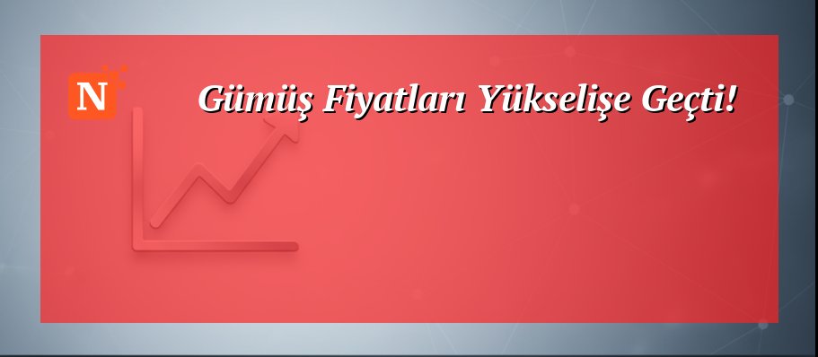 Gümüş Fiyatları Yükselişe Geçti!