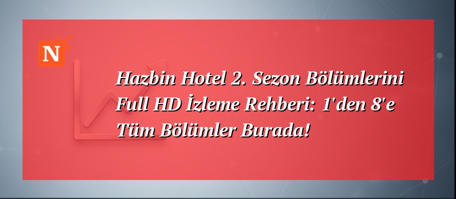 Hazbin Hotel 2. Sezon Bölümlerini Full HD İzleme Rehberi: 1’den 8’e Tüm Bölümler Burada!