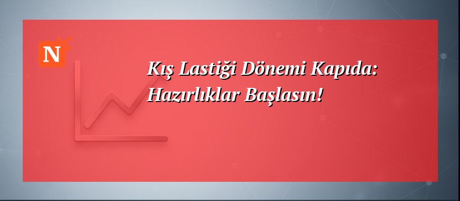 Kış Lastiği Dönemi Kapıda: Hazırlıklar Başlasın!