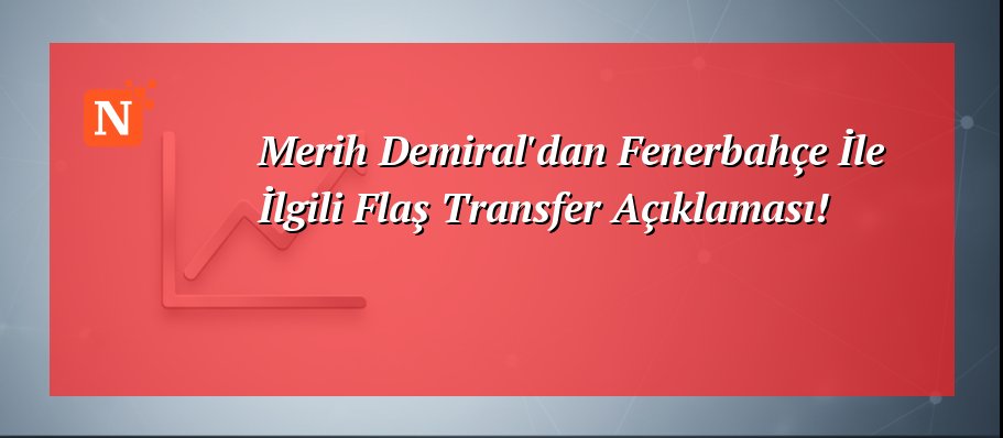 Merih Demiral’dan Fenerbahçe İle İlgili Flaş Transfer Açıklaması!