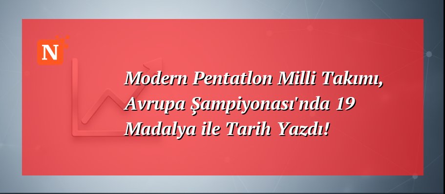 Modern Pentatlon Milli Takımı, Avrupa Şampiyonası’nda 19 Madalya ile Tarih Yazdı!