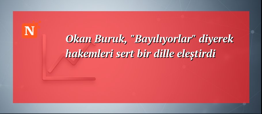 Okan Buruk, “Bayılıyorlar” diyerek hakemleri sert bir dille eleştirdi