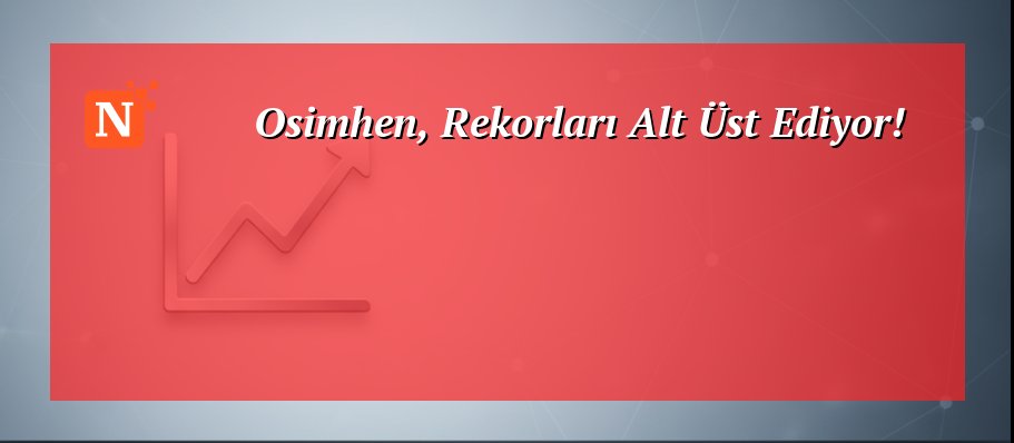 Osimhen, Rekorları Alt Üst Ediyor!