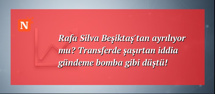 Rafa Silva Beşiktaş’tan ayrılıyor mu? Transferde şaşırtan iddia gündeme bomba gibi düştü!