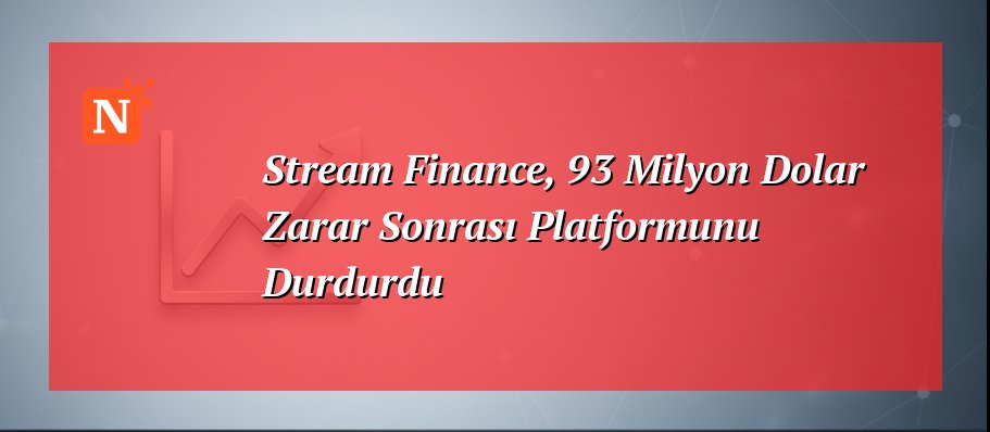Stream Finance, 93 Milyon Dolar Zarar Sonrası Platformunu Durdurdu