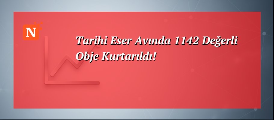 Tarihi Eser Avında 1142 Değerli Obje Kurtarıldı!