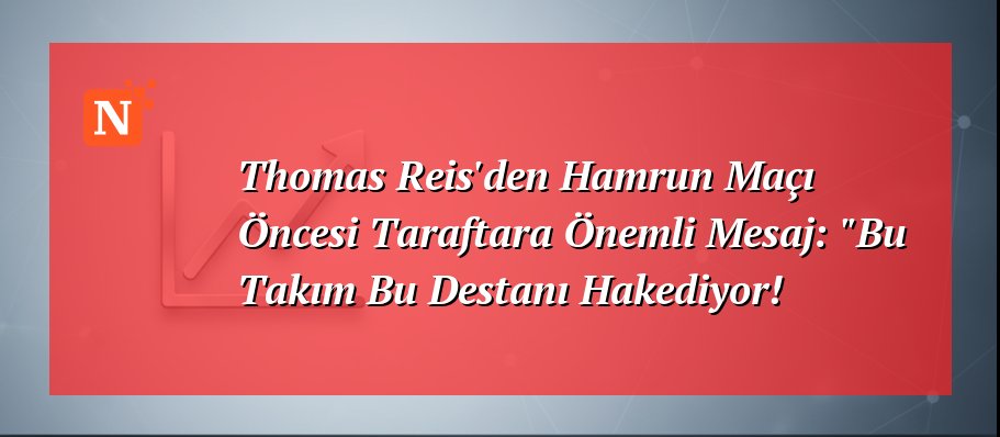 Thomas Reis’den Hamrun Maçı Öncesi Taraftara Önemli Mesaj: “Bu Takım Bu Destanı Hakediyor!