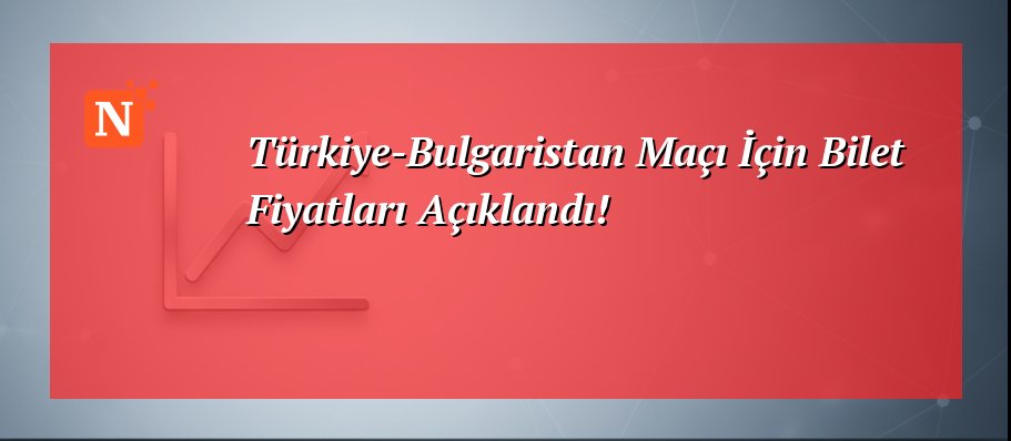 Türkiye-Bulgaristan Maçı İçin Bilet Fiyatları Açıklandı!